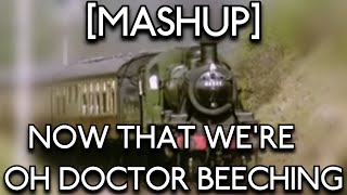 Now That We're Oh, Doctor Beeching [MASHUP]