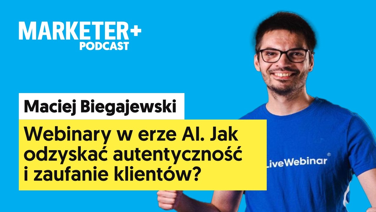 Webinary w erze AI. Jak odzyskać zaufanie klientów | Maciej Biegajewski, LiveWebinar (odc. 45)