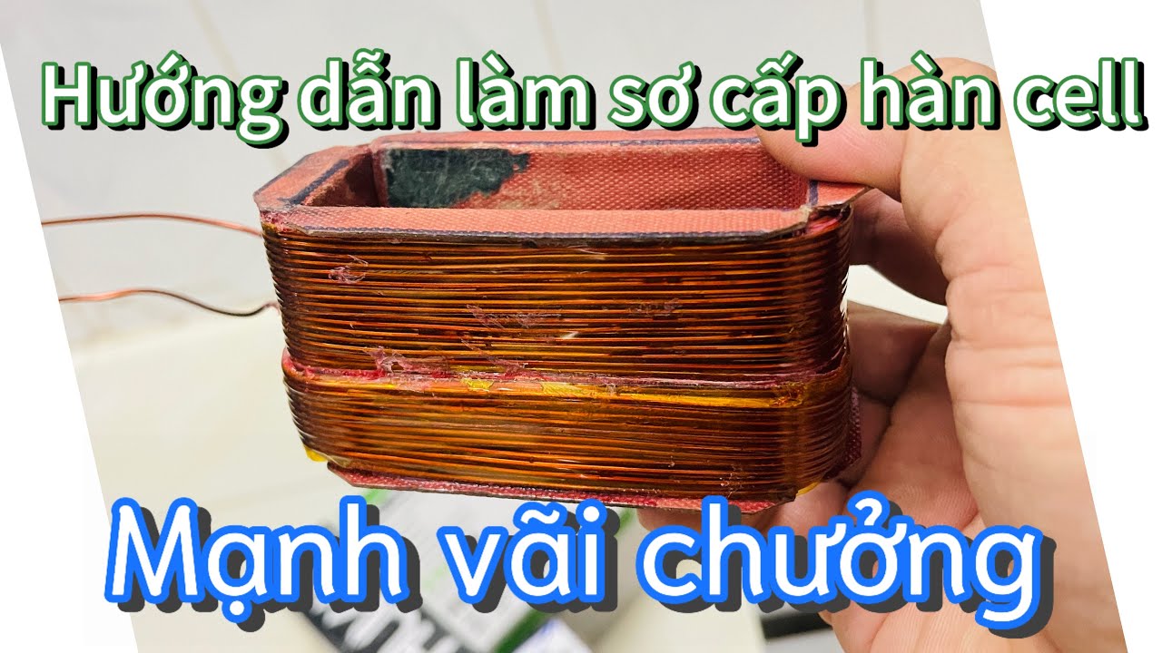 Hướng dẫn làm sơ cấp máy hàn cell pin mạnh( phần 1)