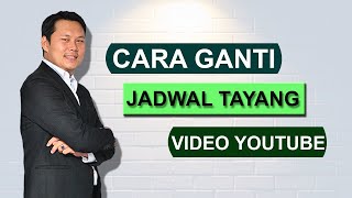 Cara Ganti Jadwal Tayang Video Youtube Terbaru 2022
