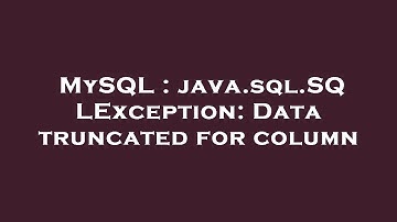 MySQL : java.sql.SQLException: Data truncated for column