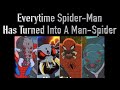 Everytime Spider-Man Has Turned Into A Man-Spider