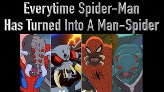 Everytime Spider-Man Has Turned Into A Man-Spider