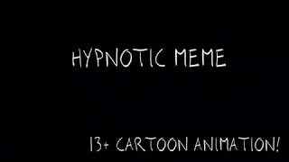 HYPNOTIC meme (13+ video!)