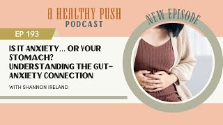 Ep 193: Is It Anxiety...Or Your Stomach? Understanding The Gut-Anxiety Connection