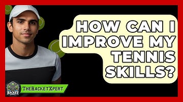How Can I Improve My Tennis Skills? - The Racket Xpert