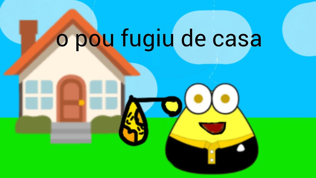 O pou fugiu de casa