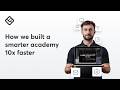How we built a smarter academy 10x faster