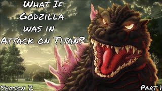 Dawn| What If Godzilla was in Attack on Titan? |Season 2| Part 1|