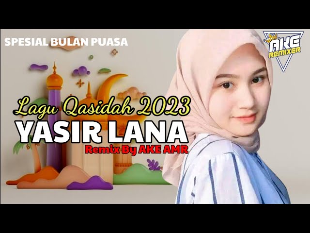 LAGU QASIDAH 2023 YASIR LANA REMIX BY AKE AMR class=