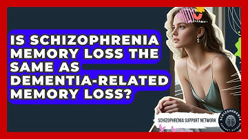 Is Schizophrenia Memory Loss The Same As Dementia-related Memory Loss?