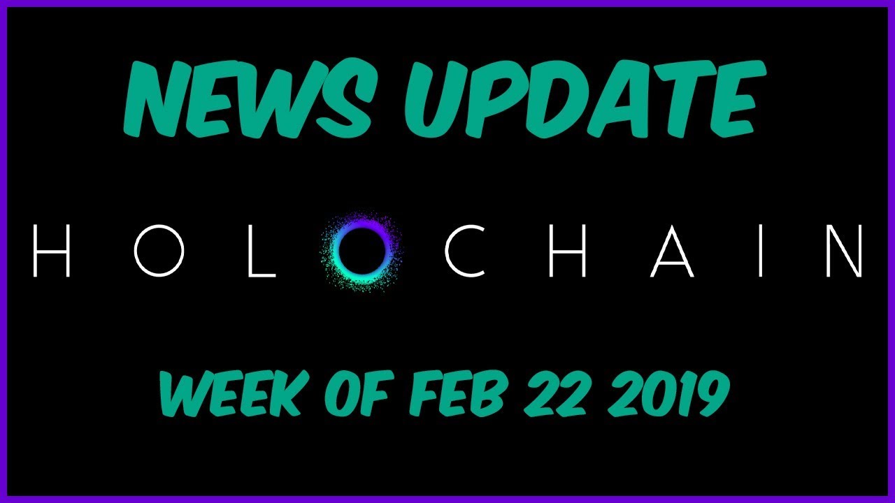 Holochain News Update | February 22, 2019