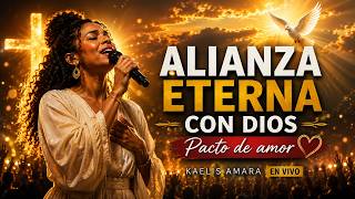 ALIANZA ETERNA CON DIOS | Pacto de amor - Kaelis Amara (En Vivo)