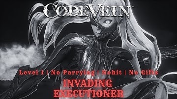 Code Vein ~ Invading Executioner No Gifts [Level 1, Nohit, No Parrying, Solo]
