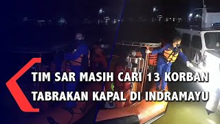 TIM SAR Masih Cari 13 Korban Tabrakan Kapal di Indramayu