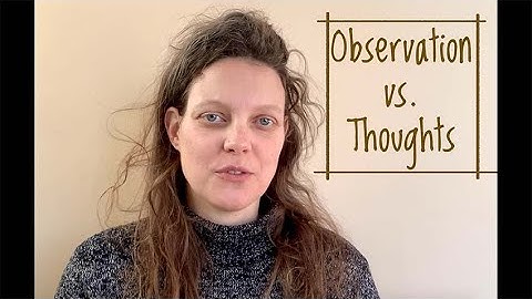 Nonviolent Communication (NVC) - Observation vs thoughts (key distinctions in NVC)