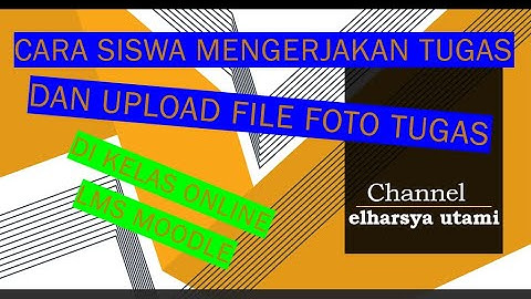 Cara Siswa mengerjakan tugas dan upload file foto tugas ke dalam LMS Moodle