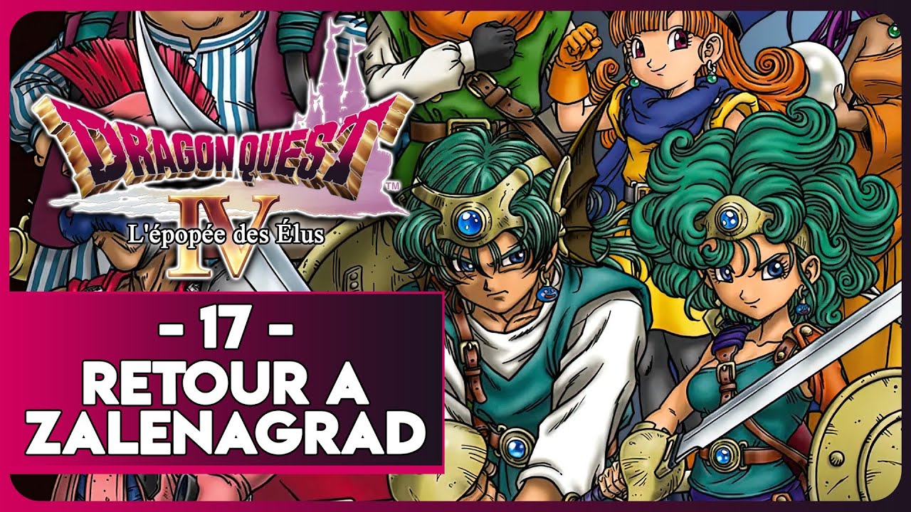 DRAGON QUEST IV : L'ÉPOPÉE DES ÉLUS #17 - RETOUR À ZALENAGRAD - YouTube