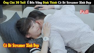 Review Phim Ông Chú 30 Tuổi Ế Bền Vững Dính Thính Cô Bé Streamer Xinh Đẹp Full Tea Phim