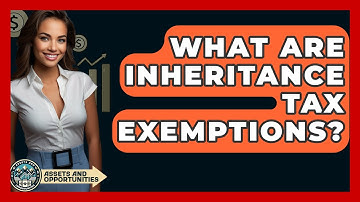 What Are Inheritance Tax Exemptions? - AssetsandOpportunity.org