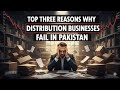 Why Do Distribution Business Fail in Pakistan | Top 3 Reasons | Byopar Podcast