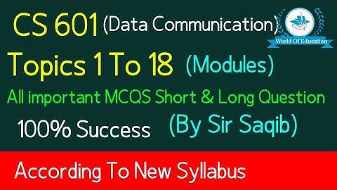 CS601 topic 1 to 18| Cs601 Short Lectures| CS601 1 to 18 modules| World Of education| by M.Saqib