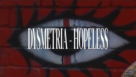 DYSMETRIA - HOPELESS (Official Video)