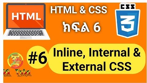 HTML &CSS #6 How to use Inline, internal and External CSS in HTML Amharic tutorial.
