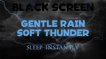 GENTLE RAIN and SOFT THUNDER Sleep Instantly BLACK SCREEN