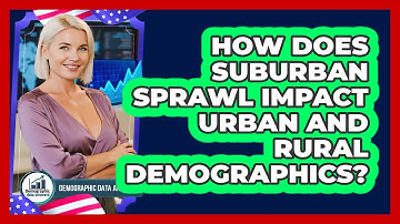 How Does Suburban Sprawl Impact Urban And Rural Demographics? - Demographic Data Answers