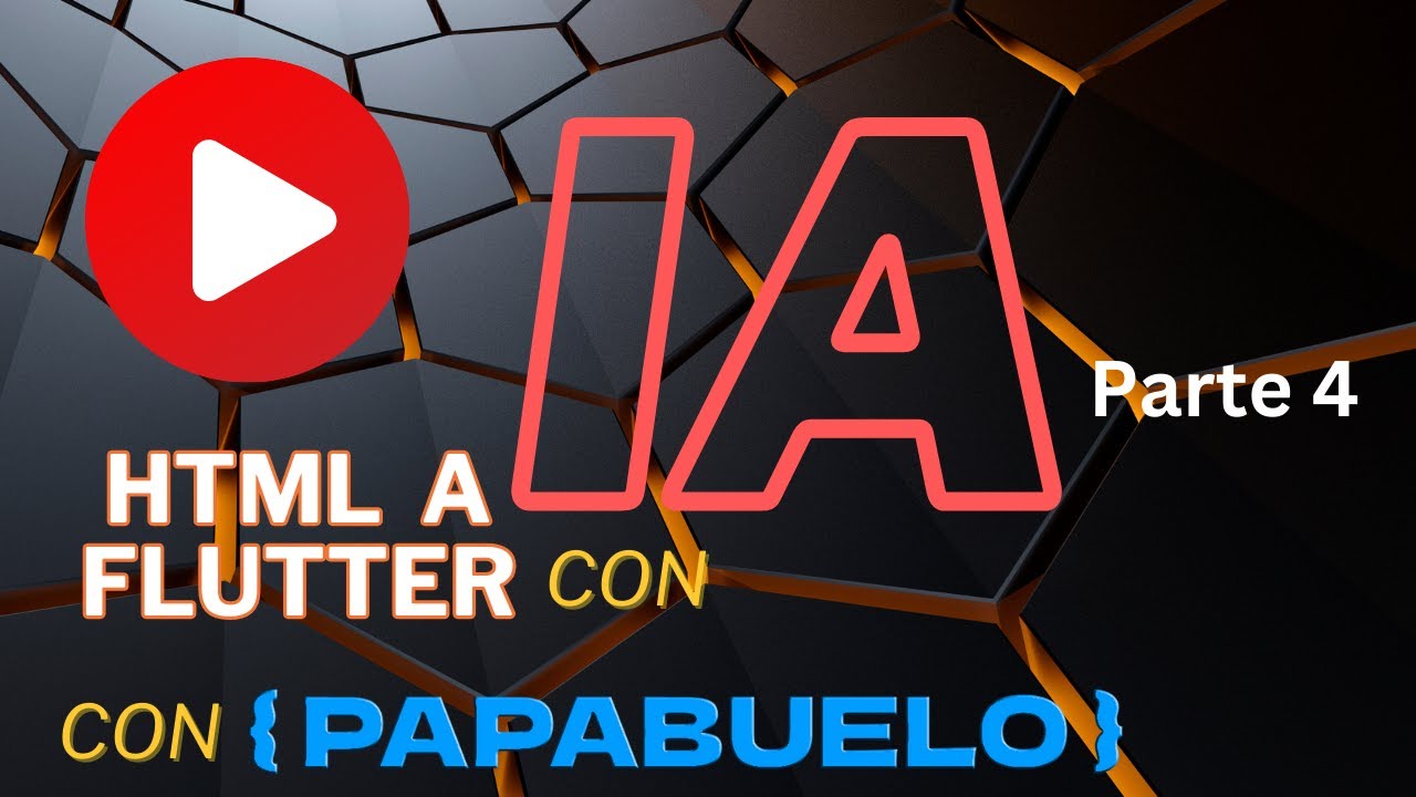 de HTML a Flutter con iA y con PAPABUELO! Parte 4
