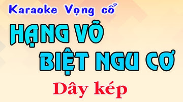 Karaoke vọng cổ HẠNG VÕ BIỆT NGU CƠ - DÂY KÉP
