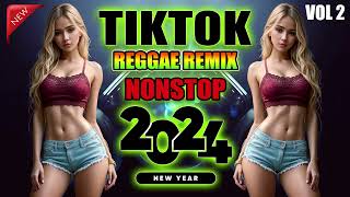 NONSTOP TIKTOK REGGAE REMIX 2024 VOL 2