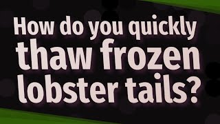 How do you quickly thaw frozen lobster tails?