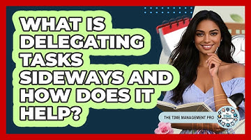 What Is Delegating Tasks Sideways And How Does It Help? - The Time Management Pro
