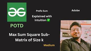 Max Sum Square Sub-Matrix of Size k | GFG POTD