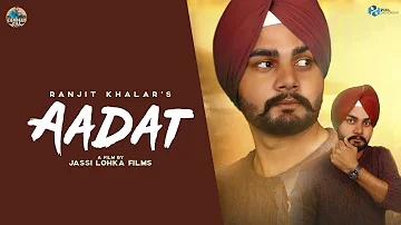 Aadat (Official Video)  Ranjit Khalar | Sandeep Gill Music | Latest Punajbi Songs 2021