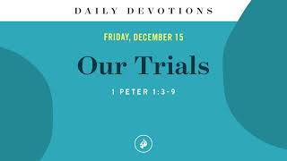 Our Trials – Daily Devotional The Purpose Of Our Trials Daily Devotional