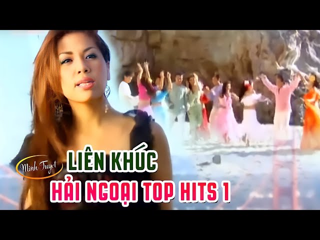 Liên khúc hải ngoại Top Hits 1 - MINH TUYẾT Và Các Ca Sĩ Hải Ngoại class=