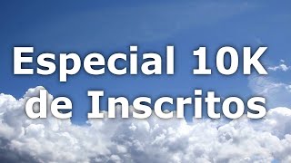 Especial 10K de Inscritos