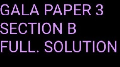 GALA MATHS PAPER 3 SECTION B FULL SOLUTION