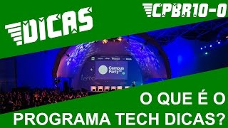 O que é o Programa Tech Dicas - CPBR10 - #CPBR10-0