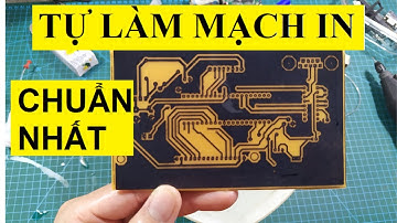 Hướng dẫn (chi tiết) Cách tự làm  Mạch In tại nhà chuẩn nhất | làm mạch in PCB