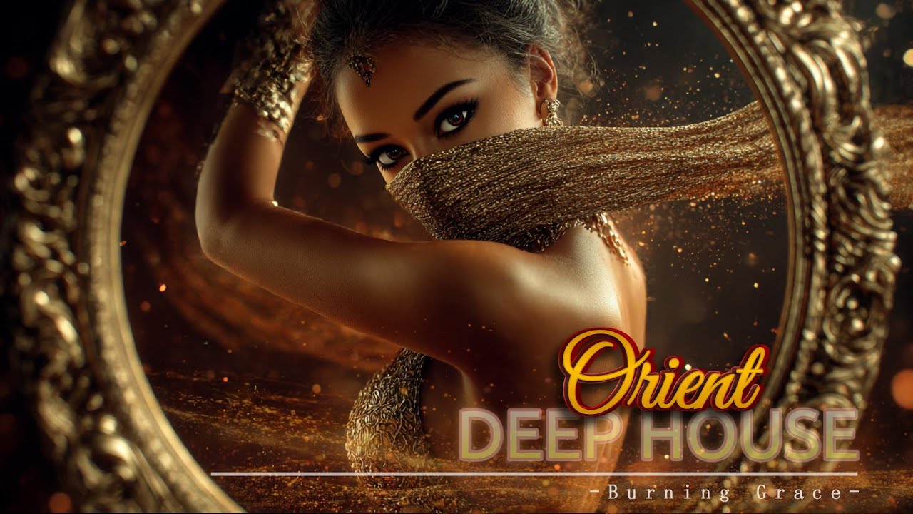 Burning Grace | Dancing Mirror 🪞Vol. 1 |🔥Deep house | Oriental ethnic Beats🔥