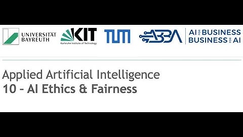 Applied Artificial Intelligence — 10: AI Ethics & Fairness