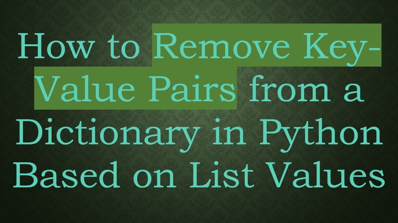 how-to-remove-key-value-pairs-from-a-dictionary-in-python-based-on-list