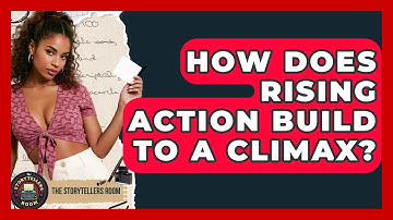 How Does Rising Action Build To A Climax? - The Storytellers Room