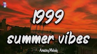 1999 summer vibes ~nostalgia playlist