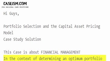 Portfolio Selection and the Capital Asset Pricing Model Case Study Help - Caseism.com