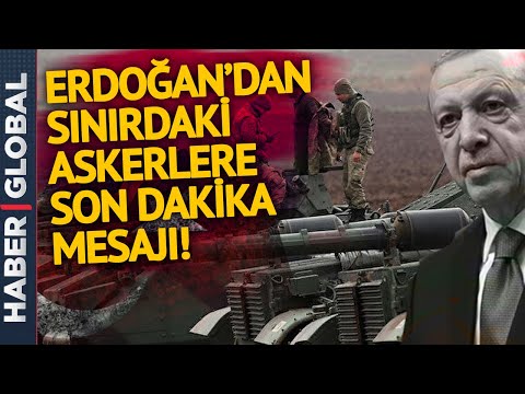 SON DAKİKA | Erdoğan'dan Sınırdaki Askeri Birliklere Kritik Mesaj